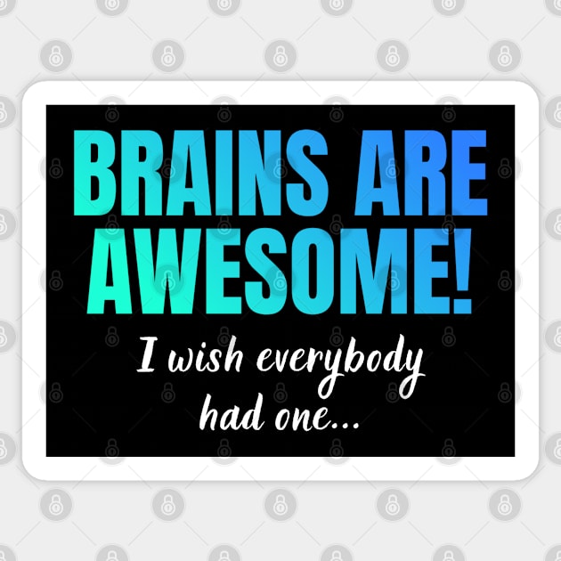 Brains Are Awesome I Wish Everyone Had One Sticker by in leggings